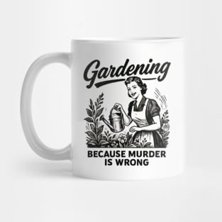 Gardening-Because-Murder-Is-Wrong Mug